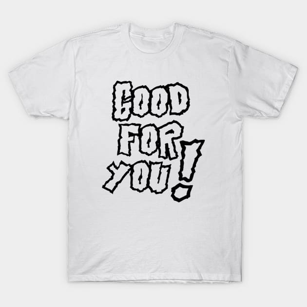 Good For You! Tee (white) T-Shirt by IHunt